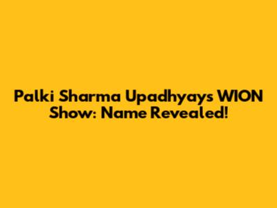 Palki Sharma Upadhyay's WION Show: Name Revealed!