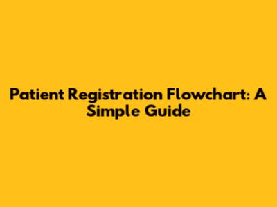 Patient Registration Flowchart: A Simple Guide