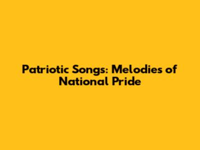 Patriotic Songs: Melodies of National Pride