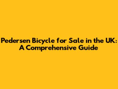 Pedersen Bicycle for Sale in the UK: A Comprehensive Guide