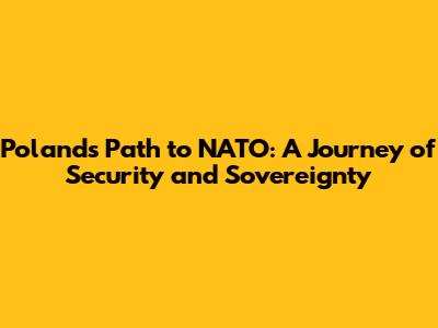 Poland's Path to NATO: A Journey of Security and Sovereignty