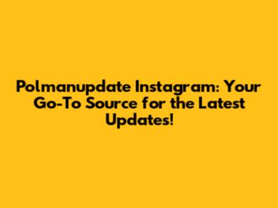 Polmanupdate Instagram: Your Go-To Source for the Latest Updates!