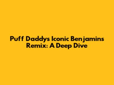 Puff Daddy's Iconic 'Benjamins' Remix: A Deep Dive