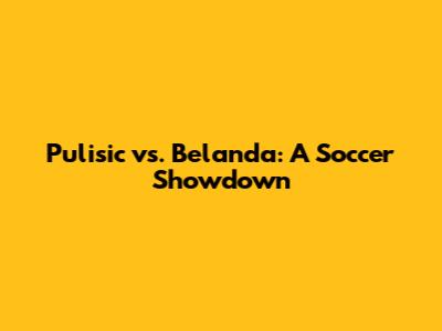 Pulisic vs. Belanda: A Soccer Showdown
