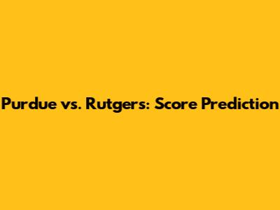Purdue vs. Rutgers: Score Prediction