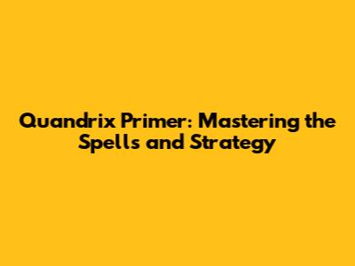 Quandrix Primer: Mastering the Spells and Strategy