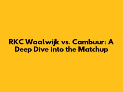 RKC Waalwijk vs. Cambuur: A Deep Dive into the Matchup