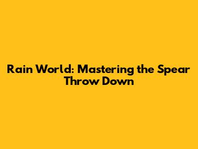 Rain World: Mastering the Spear Throw Down