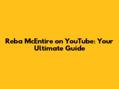 Reba McEntire on YouTube: Your Ultimate Guide