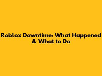 Roblox Downtime: What Happened & What to Do