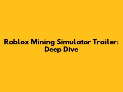 Roblox Mining Simulator Trailer: Deep Dive