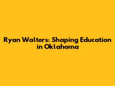 Ryan Walters: Shaping Education in Oklahoma