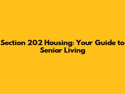 Section 202 Housing: Your Guide to Senior Living
