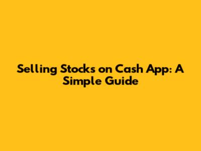 Selling Stocks on Cash App: A Simple Guide