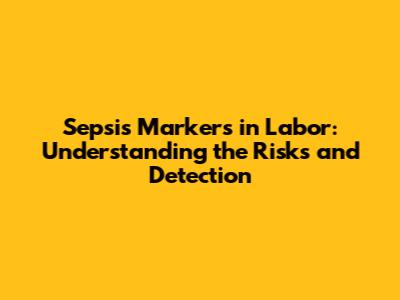 Sepsis Markers in Labor: Understanding the Risks and Detection