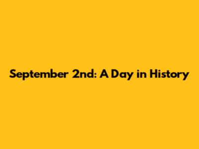September 2nd: A Day in History