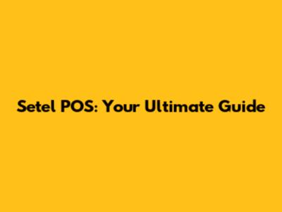 Setel POS: Your Ultimate Guide
