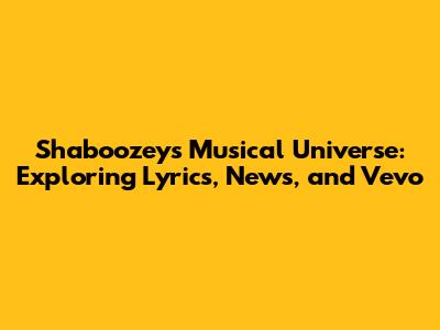 Shaboozey's Musical Universe: Exploring Lyrics, News, and Vevo