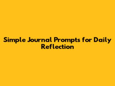 Simple Journal Prompts for Daily Reflection