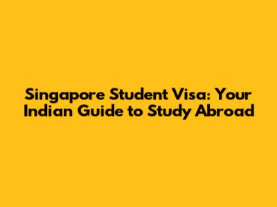 Singapore Student Visa: Your Indian Guide to Study Abroad