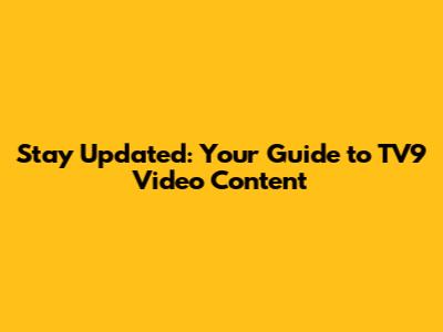 Stay Updated: Your Guide to TV9 Video Content