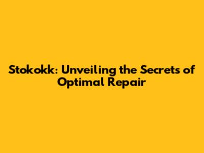Stokokk: Unveiling the Secrets of Optimal Repair