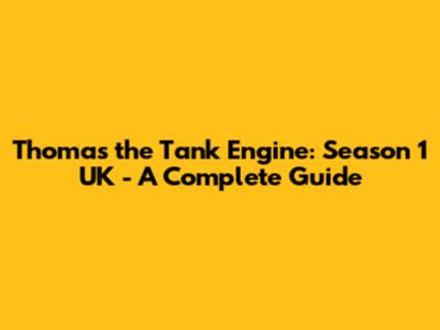 Thomas the Tank Engine: Season 1 UK - A Complete Guide