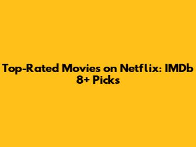Top-Rated Movies on Netflix: IMDb 8+ Picks