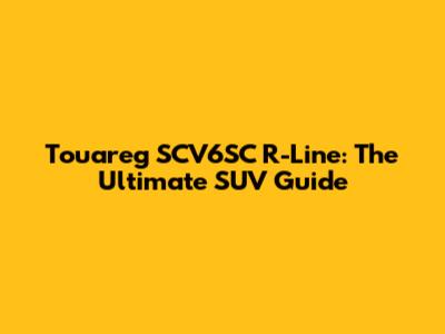 Touareg SCV6SC R-Line: The Ultimate SUV Guide
