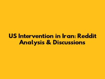 US Intervention in Iran: Reddit Analysis & Discussions