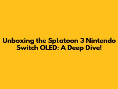 Unboxing the Splatoon 3 Nintendo Switch OLED: A Deep Dive!