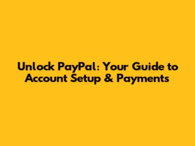 Unlock PayPal: Your Guide to Account Setup & Payments