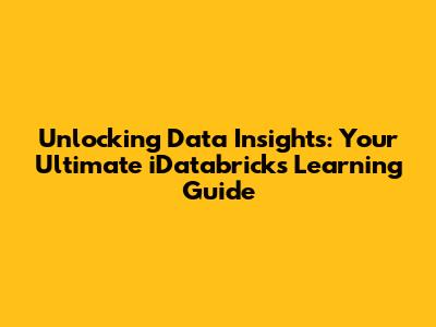 Unlocking Data Insights: Your Ultimate iDatabricks Learning Guide