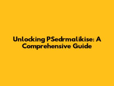 Unlocking PSedrmalikise: A Comprehensive Guide