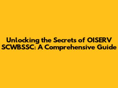 Unlocking the Secrets of OISERV SCWBSSC: A Comprehensive Guide