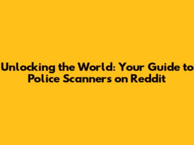 Unlocking the World: Your Guide to Police Scanners on Reddit