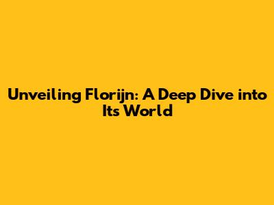 Unveiling Florijn: A Deep Dive into Its World