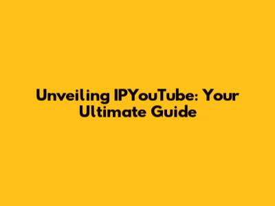 Unveiling IPYouTube: Your Ultimate Guide