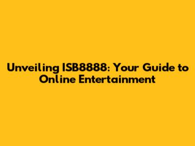Unveiling ISB8888: Your Guide to Online Entertainment