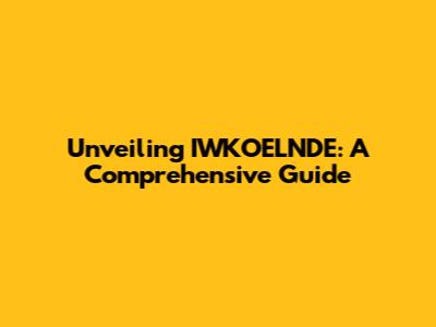 Unveiling IWKOELNDE: A Comprehensive Guide
