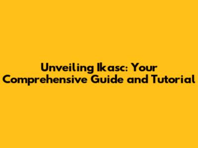 Unveiling Ikasc: Your Comprehensive Guide and Tutorial