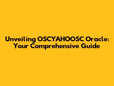 Unveiling OSCYAHOOSC Oracle: Your Comprehensive Guide