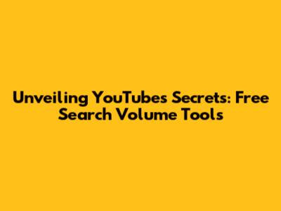 Unveiling YouTube's Secrets: Free Search Volume Tools