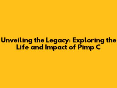 Unveiling the Legacy: Exploring the Life and Impact of Pimp C
