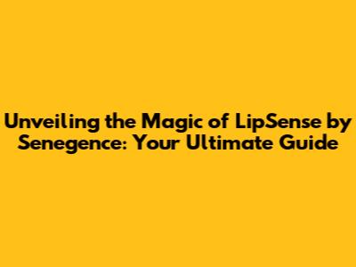 Unveiling the Magic of LipSense by Senegence: Your Ultimate Guide