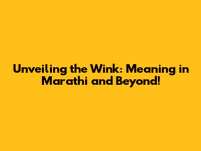 Unveiling the Wink: Meaning in Marathi and Beyond!