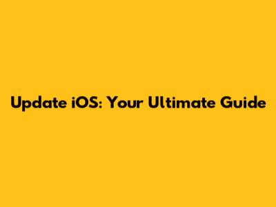 Update iOS: Your Ultimate Guide