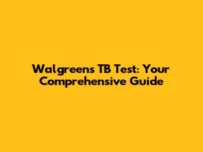 Walgreens TB Test: Your Comprehensive Guide