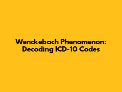 Wenckebach Phenomenon: Decoding ICD-10 Codes