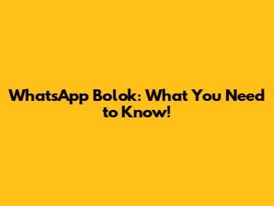 WhatsApp Bolok: What You Need to Know!